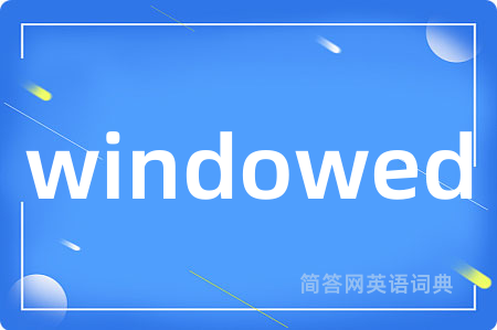 windowed