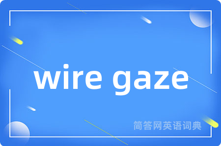 wire gaze