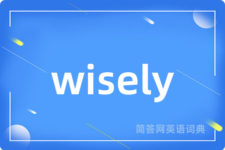 wisely