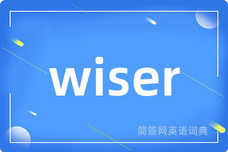 wiser
