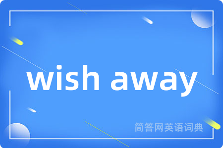 wish away