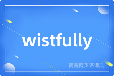wistfully