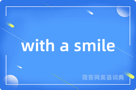 with a smile