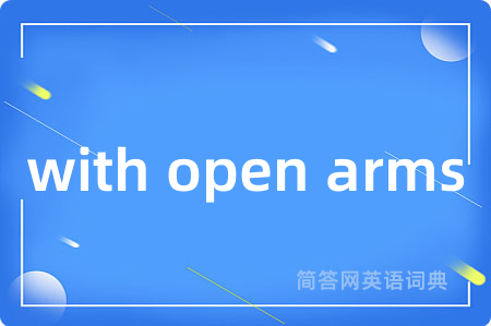 with open arms