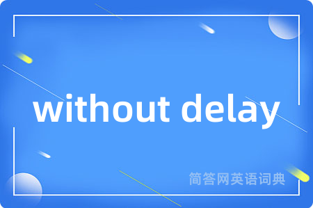 without delay