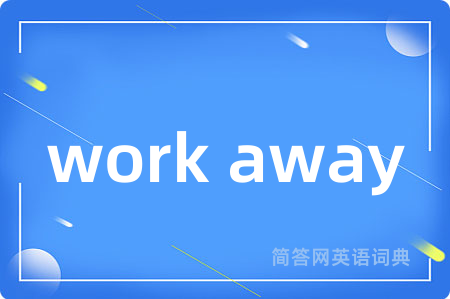 work away