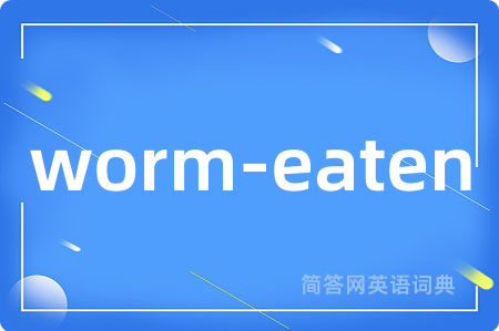 worm-eaten