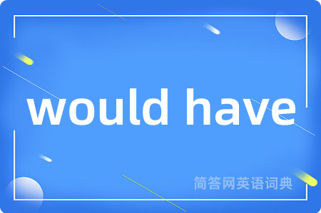 would have