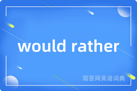 would rather