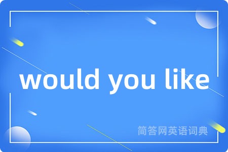 would you like