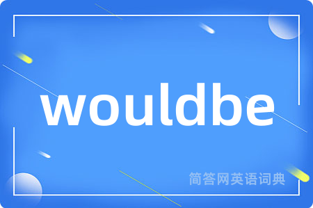 wouldbe