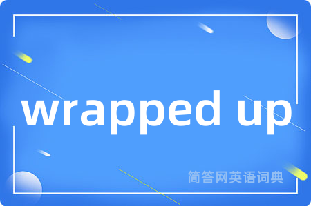 wrapped up