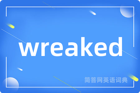 wreaked