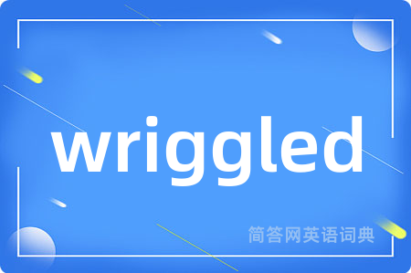 wriggled