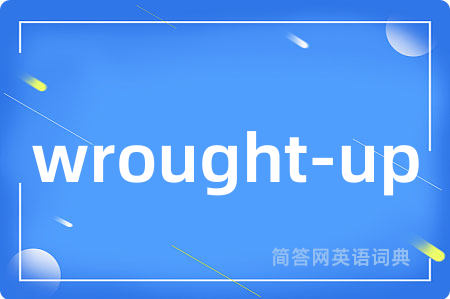 wrought-up