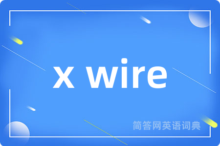 x wire