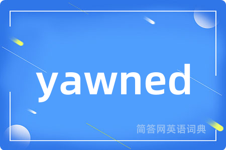 yawned