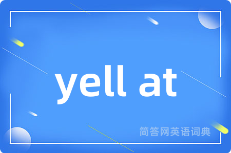 yell at