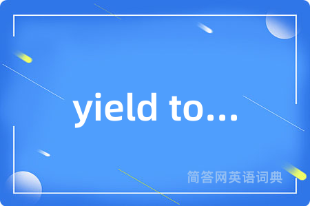 yield to...