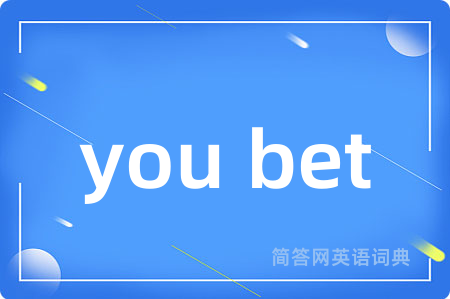 you bet