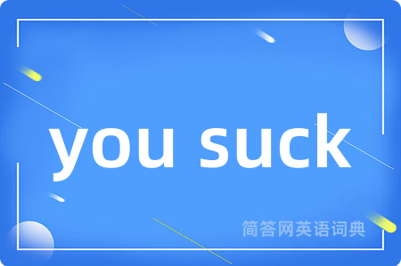 you suck
