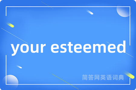 your esteemed