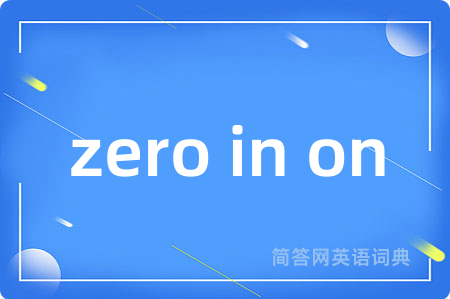 zero in on