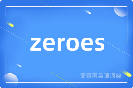 zeroes