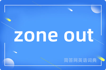 zone out
